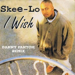 Skee-Lo - I Wish (Danny Fantom Remix) (Extended)