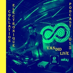 Van Did-Live / Collation Electronique Podcast 015 (Continuous Mix)