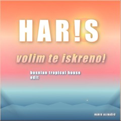 volim te iskreno! (bosnian tropical house edit)