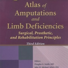 [Download] PDF 💔 Atlas of Amputations and Limb Deficiencies by  Douglas G. Smith MD,