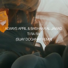 Always April & Bashaar Al Jawad - Ti Ra Ra (SUAY REMIX)
