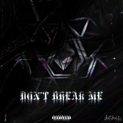 DON'T BREAK ME. (feat. petrichormist)