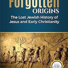 (@ Forgotten Origins: The Lost Jewish History of Jesus and Early Christianity PDF/EPUB - EBOOK
