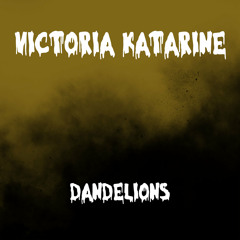 Victoria Katarine - Dandelions
