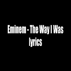 Eminem - The Way I Was