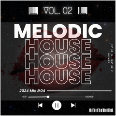 Melodic House Vol. 02 (2024 Mix#04) 🎧