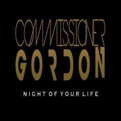 Commissioner Gordon - Night Of Your Life**OUT NOW!**(Like To Sing This? Vocalists Required)