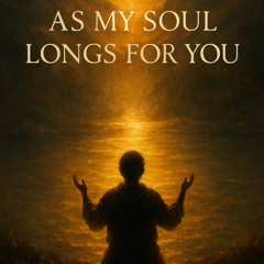 My Soul Longs for You