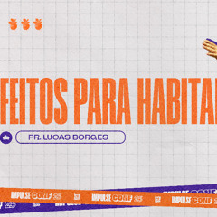 Feitos Para Habitar | Pr. Lucas Borges // ImpulseConf25