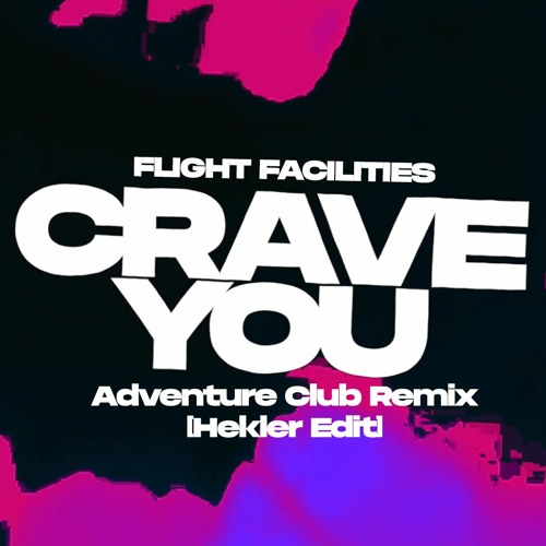 Stream Flight Facilities - CRAVE YOU (ADVENTURE CLUB RMX) [HEKLER EDIT] by  HEKLER | Listen online for free on SoundCloud