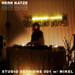 HERR KATZE - STUDIO SESSIONS - 001 w/ MIKEL