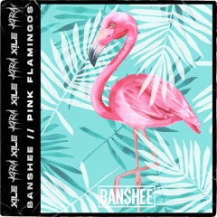 BANSHEE - PINK FLAMINGOS [XILE & KIRA CREW EXCLUSIVE]