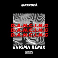 Matroda - D.A.N.C.I.N.G (Enigma Remix)