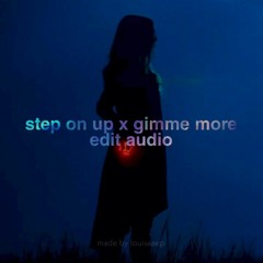 step on up x gimme more (audio edit)