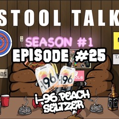 STOOL TALK EP #25 - I-96 Peach Seltzer | Todays headlines | The War of 7-24