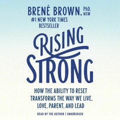 Read Rising Strong: How the Ability to Reset Transforms the Way We Live, Love,