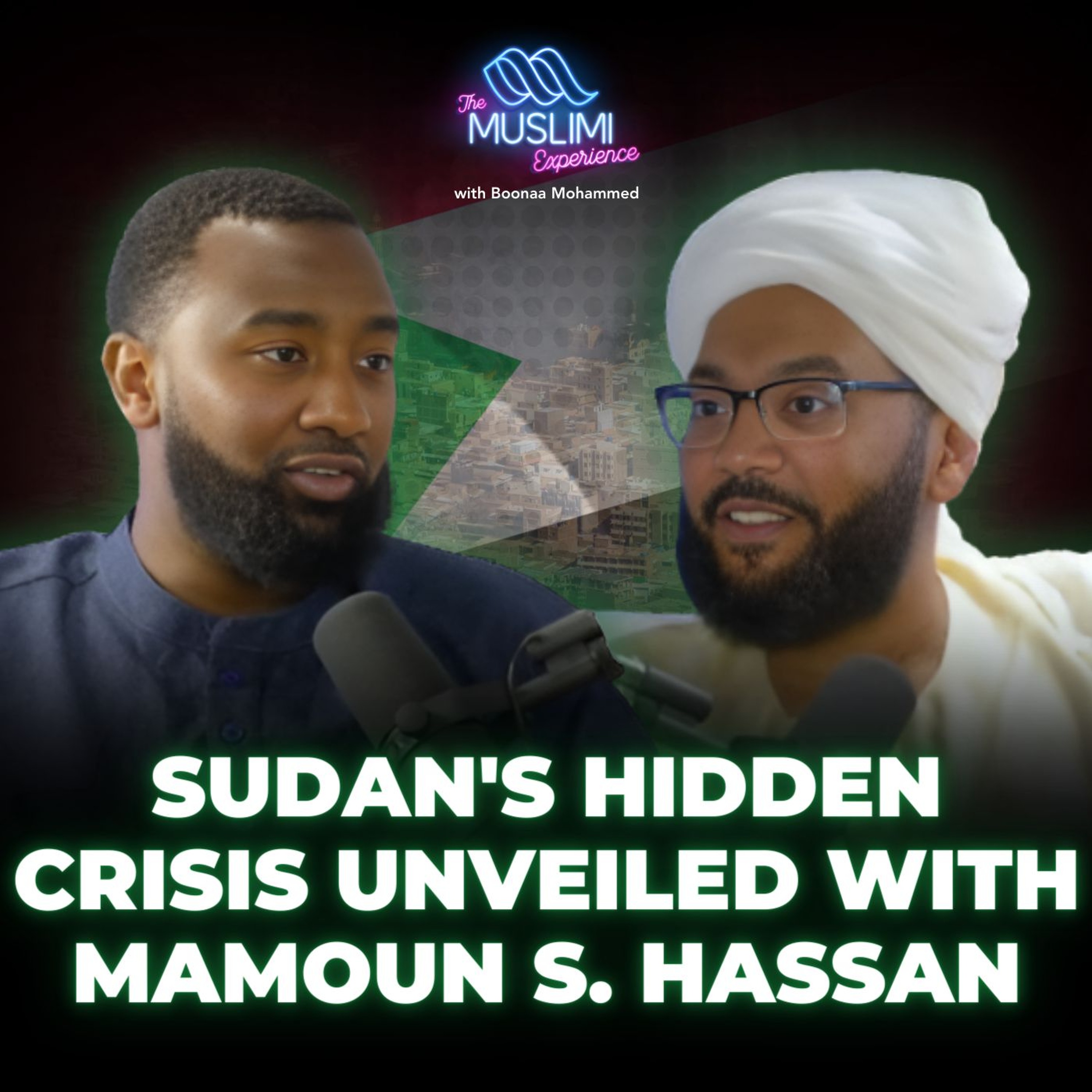 Sudan's Hidden Crisis Unveiled - Mamoun S. Hassan | The Muslimi Experience with Boonaa Mohammed episode artwork