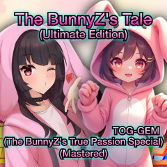 The BunnyZ's Tale (Ultimate Edition) (The BunnyZ's True Passion Special) (Mastered)