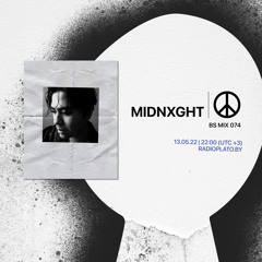 BS mix 074 • MIDNXGHT