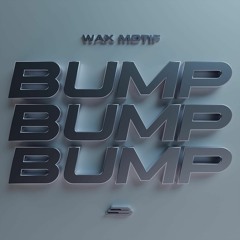 Wax Motif - Bump Bump Bump (BOM BOM)