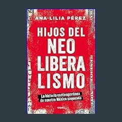 [ebook] read pdf ❤ Hijos del neoliberalismo / Children of Neoliberalism (Spanish Edition) Pdf Eboo