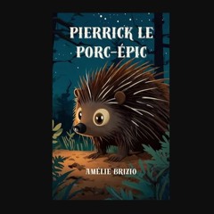 [PDF] ❤ Pierrick le Porc-Épic: Une jolie histoire d'animaux (French Edition)     Kindle Edition Re