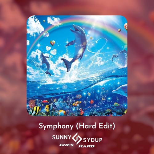 Symphony (Sunny Sydup Goes Hard Edit)