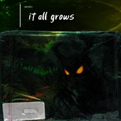 it all grows