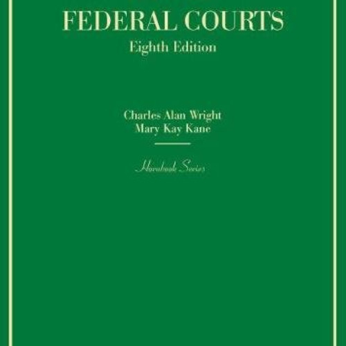 [VIEW] EBOOK 📤 Law of Federal Courts (Hornbooks) by  Charles Wright &  Mary Kane [PD