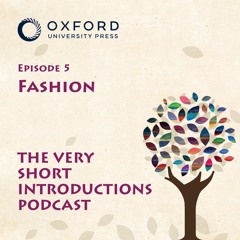 Fashion - The Very Short Introductions Podcast - Ep 5