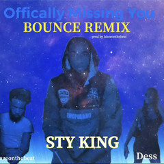 Sty King ft. Dess- Officially Missing You (Bounce Remix) prod. By Blazeonthebeat