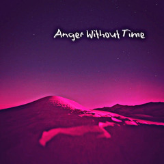 Anger Without Time