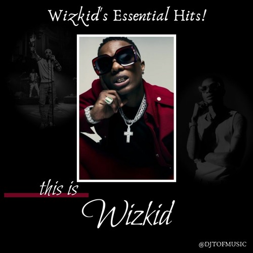 This is Wizkid - Wizkid’s Essential Hits!