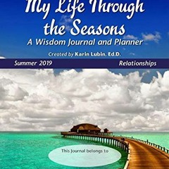 ACCESS EPUB KINDLE PDF EBOOK My Life Through the Seasons, A Wisdom Journal and Planner: Summer 2019