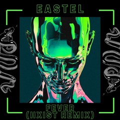 EASTEL - Fever (HXIST Remix)