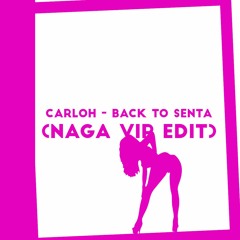 Carloh - Back To Senta (Naga Vip Edit) * FREE DOWNLOAD *