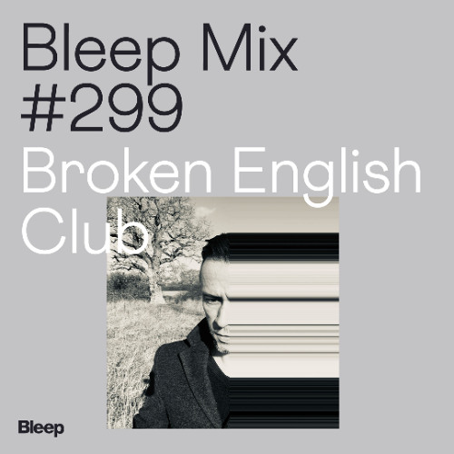 Bleep Mix #299 - Broken English Club