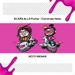 El Alfa & Lil Pump - Coronao Now (XCITI Remix)