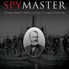 [FREE] KINDLE ✅ Lincoln's Spymaster: Thomas Haines Dudley and the Liverpool Network b