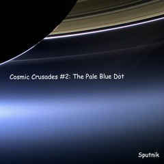 Cosmic Crusades #2: The Pale Blue Dot
