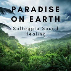 Paradise On Earth - Solfeggio Sound Healing Journey with Nature Sounds (6 Solfeggio Frequencies)