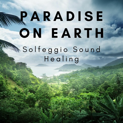 Paradise On Earth - Solfeggio Sound Healing Journey with Nature Sounds (6 Solfeggio Frequencies)