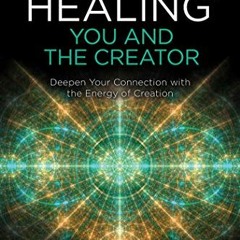 [Free] EBOOK 🗂️ ThetaHealing®: You and the Creator: Deepen Your Connection with the