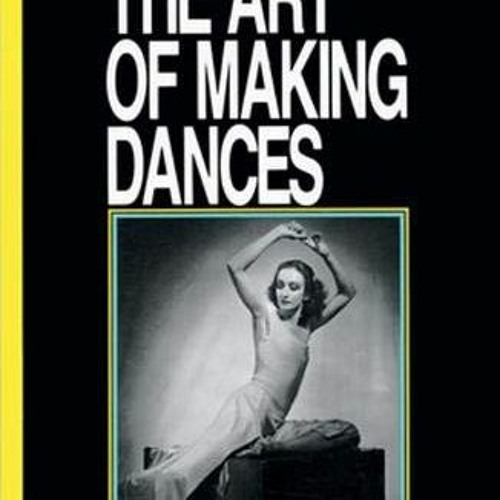 [Get] EBOOK 🎯 The Art of Making Dances by  Doris Humphrey,Barbara Pollack,Stuyvesant