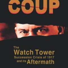 [View] [EBOOK EPUB KINDLE PDF] Rutherford's Coup: The Watchtower Succession Crisis of 1917 and Its A