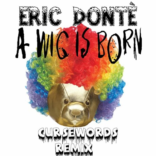 Eric Dontè - A Wig Is Born (Cursewords Wig Out)