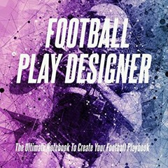 Access [EBOOK EPUB KINDLE PDF] Football Play Designer: The Ultimate Notebook To Create Your Football