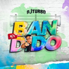 DJ Turbo - Mix Bandido 2021