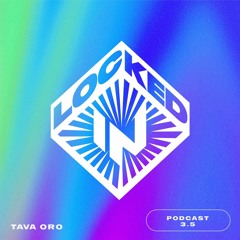 Locked-In Podcast 3.5 [Tava Oro]