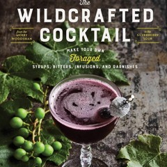 PDF✔read❤online The Wildcrafted Cocktail: Make Your Own Foraged Syrups, Bitters,